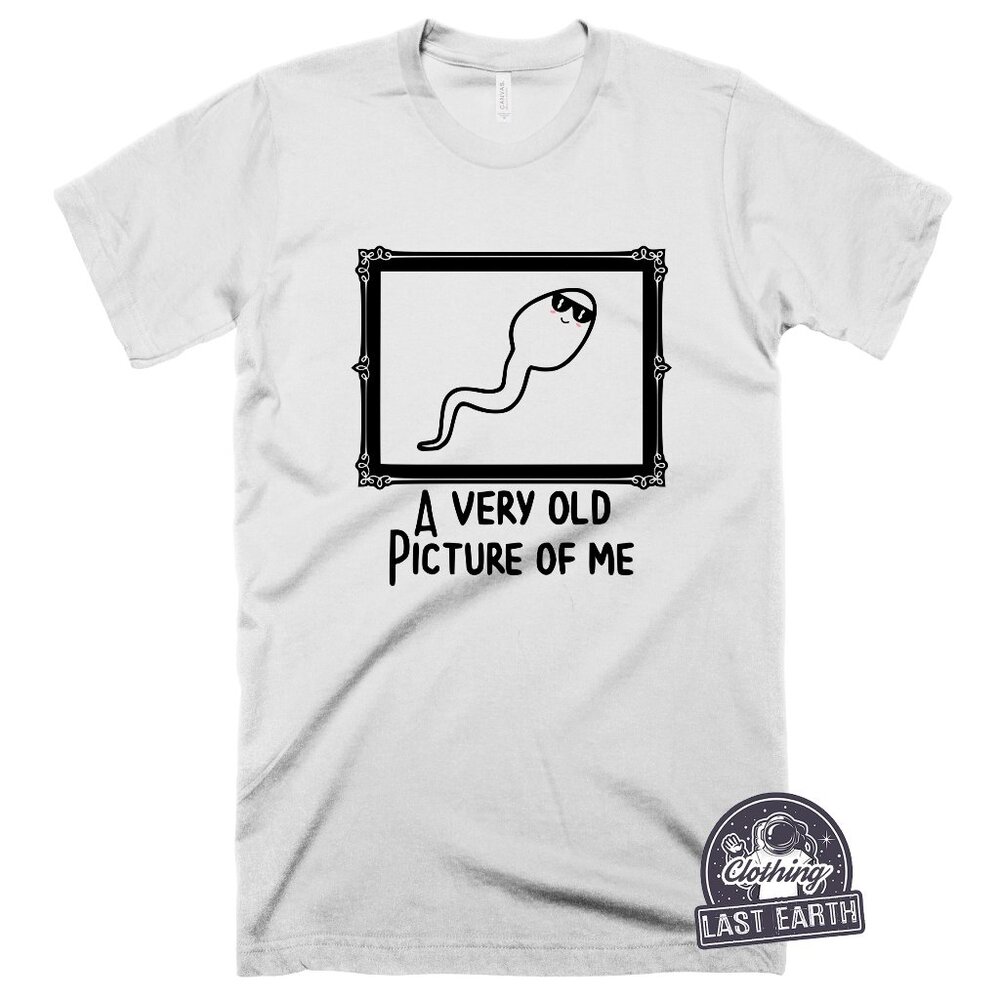 Very Old Picture Of Me Shirt Funny Sperm Shirt Birthday Gift Ideas Gifts for Him